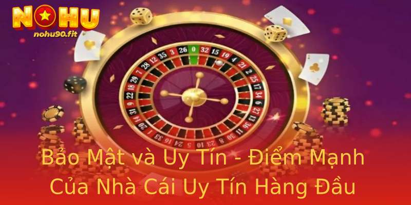 Bảo Mật và Uy Tín - Điểm Mạnh Của Nhà Cái Uy Tín Hàng Đầu Bảo Mật và Uy Tín - Điểm Mạnh Của Nhà Cái Uy Tín Hàng Đầu