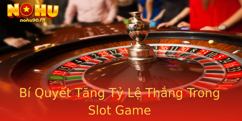 Bí Quyết Tăng Tỷ Lệ Thắng Trong Slot Game Bí Quyết Tăng Tỷ Lệ Thắng Trong Slot Game