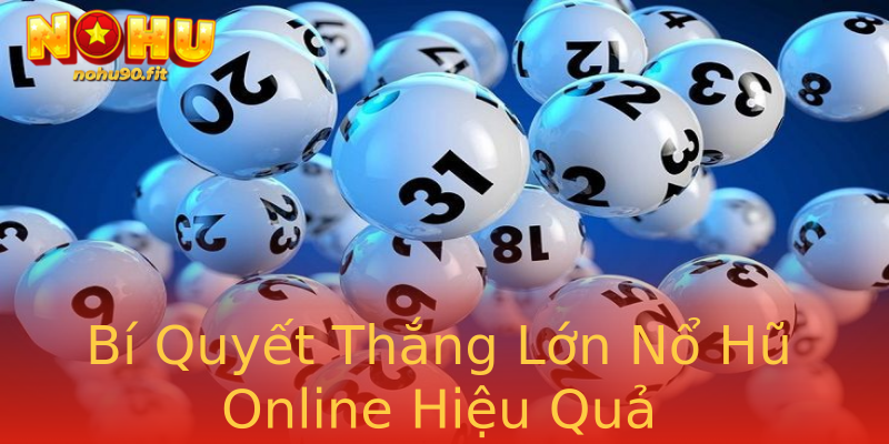 Bí Quyết Thắng Lớn Nổ Hũ Online Hiệu Quả Bí Quyết Thắng Lớn Nổ Hũ Online Hiệu Quả