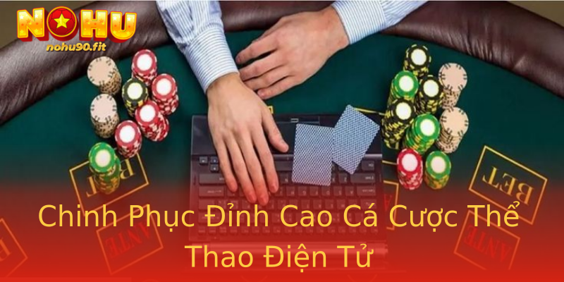Chinh Phục Đỉnh Cao Cá Cược Thể Thao Điện Tử Chinh Phục Đỉnh Cao Cá Cược Thể Thao Điện Tử