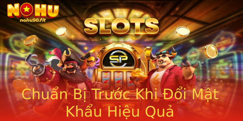 Chuẩn Bị Trước Khi Đổi Mật Khẩu Hiệu Quả Chuẩn Bị Trước Khi Đổi Mật Khẩu Hiệu Quả