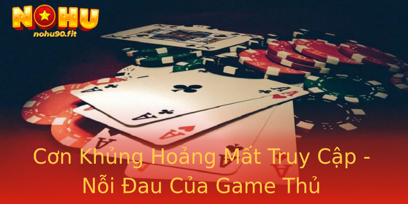 Cơn Khủng Hoảng Mất Truy Cập - Nỗi Đau Của Game Thủ Cơn Khủng Hoảng Mất Truy Cập - Nỗi Đau Của Game Thủ