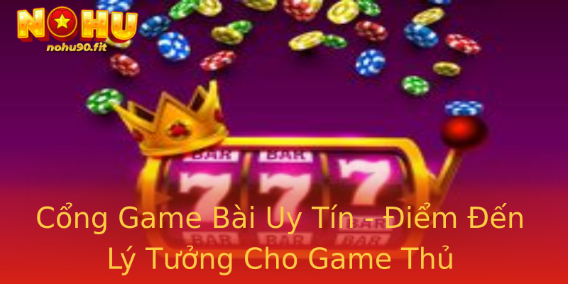 Cổng Game Bài Uy Tín - Điểm Đến Lý Tưởng Cho Game Thủ Cổng Game Bài Uy Tín - Điểm Đến Lý Tưởng Cho Game Thủ