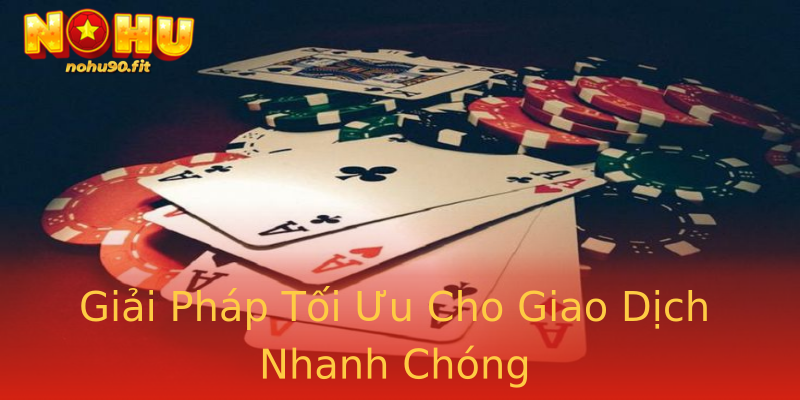 Giải Pháp Tối Ưu Cho Giao Dịch Nhanh Chóng Giải Pháp Tối Ưu Cho Giao Dịch Nhanh Chóng