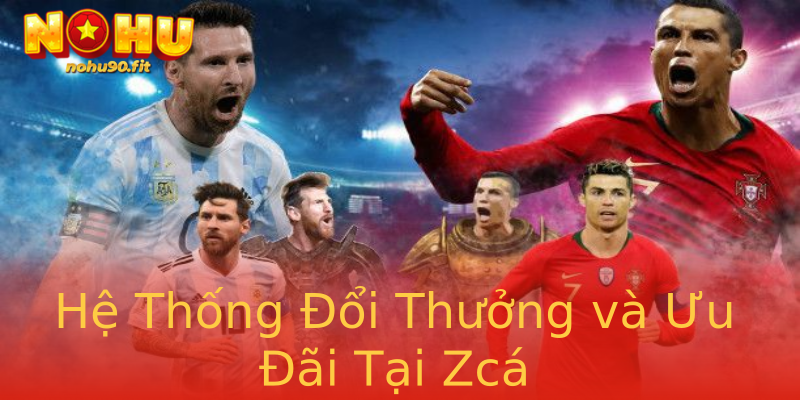 Hệ Thống Đổi Thưởng và Ưu Đãi Tại Zcá Hệ Thống Đổi Thưởng và Ưu Đãi Tại Zcá