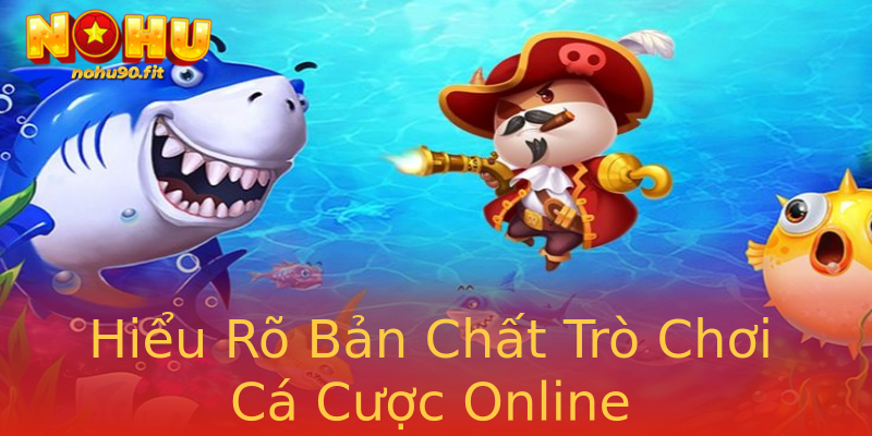 Hiểu Rõ Bản Chất Trò Chơi Cá Cược Online Hiểu Rõ Bản Chất Trò Chơi Cá Cược Online