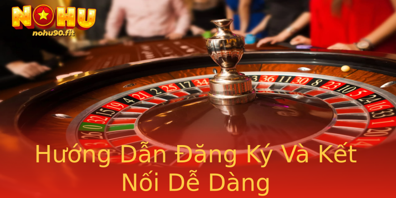 Hướng Dẫn Đăng Ký Và Kết Nối Dễ Dàng Hướng Dẫn Đăng Ký Và Kết Nối Dễ Dàng
