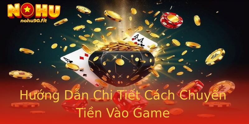 Hướng Dẫn Chi Tiết Cách Chuyển Tiền Vào Game Hướng Dẫn Chi Tiết Cách Chuyển Tiền Vào Game