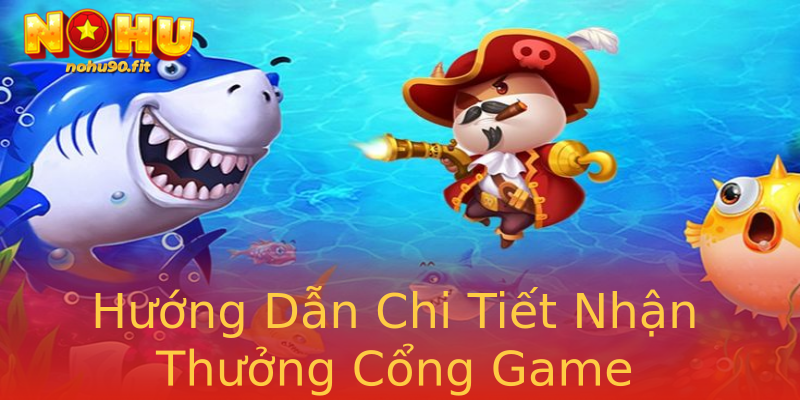 Hướng Dẫn Chi Tiết Nhận Thưởng Cổng Game Hướng Dẫn Chi Tiết Nhận Thưởng Cổng Game