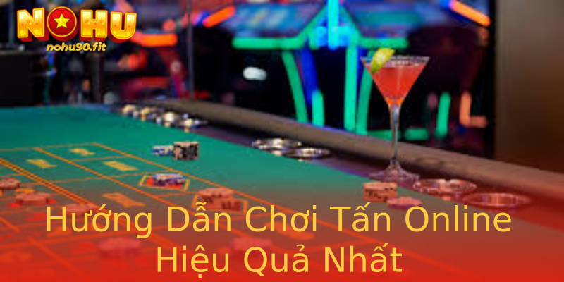 Hướng Dẫn Chơi Tấn Online Hiệu Quả Nhất Hướng Dẫn Chơi Tấn Online Hiệu Quả Nhất