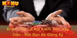 Kham Pha Co Hoi Kiem Tien Hap Dan Moi Ban Be Ang Ky Nohu90