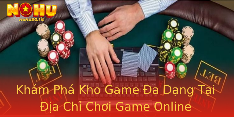 Khám Phá Kho Game Đa Dạng Tại Địa Chỉ Chơi Game Online Khám Phá Kho Game Đa Dạng Tại Địa Chỉ Chơi Game Online