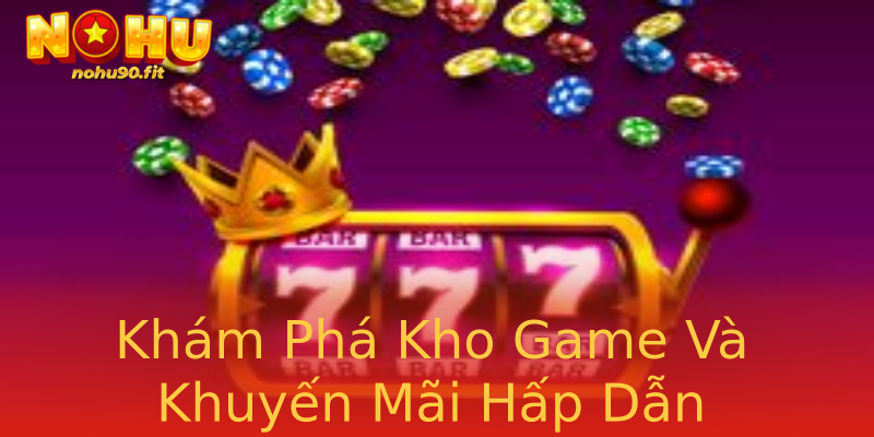 Khám Phá Kho Game Và Khuyến Mãi Hấp Dẫn Khám Phá Kho Game Và Khuyến Mãi Hấp Dẫn