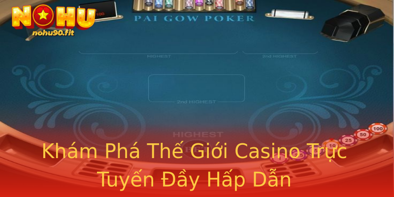 Khám Phá Thế Giới Casino Trực Tuyến Đầy Hấp Dẫn Khám Phá Thế Giới Casino Trực Tuyến Đầy Hấp Dẫn
