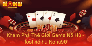 Kham Pha The Gioi Game No Hu Tool No Hu Nohu90 2