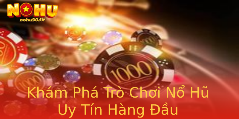 Khám Phá Trò Chơi Nổ Hũ Uy Tín Hàng Đầu Khám Phá Trò Chơi Nổ Hũ Uy Tín Hàng Đầu