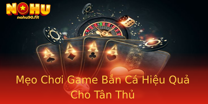 Mẹo Chơi Game Bắn Cá Hiệu Quả Cho Tân Thủ Mẹo Chơi Game Bắn Cá Hiệu Quả Cho Tân Thủ