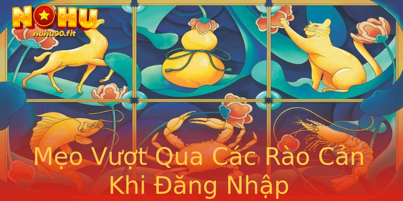 Mẹo Vượt Qua Các Rào Cản Khi Đăng Nhập Mẹo Vượt Qua Các Rào Cản Khi Đăng Nhập