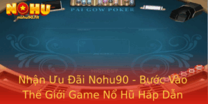 Nhan Uu Ai Nohu90 Buoc Vao The Gioi Game No Hu Hap Dan
