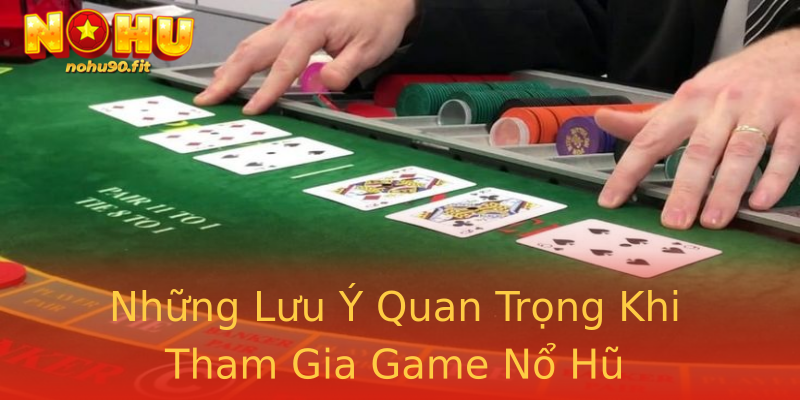 Những Lưu Ý Quan Trọng Khi Tham Gia Game Nổ Hũ Những Lưu Ý Quan Trọng Khi Tham Gia Game Nổ Hũ