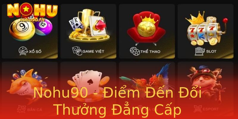 Nohu90 - Điểm Đến Đổi Thưởng Đẳng Cấp Nohu90 - Điểm Đến Đổi Thưởng Đẳng Cấp