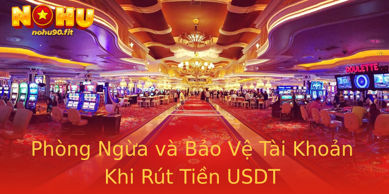 Phòng Ngừa và Bảo Vệ Tài Khoản Khi Rút Tiền USDT Phòng Ngừa và Bảo Vệ Tài Khoản Khi Rút Tiền USDT