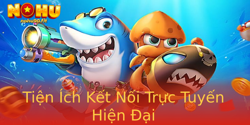 Tiện Ích Kết Nối Trực Tuyến Hiện Đại Tiện Ích Kết Nối Trực Tuyến Hiện Đại