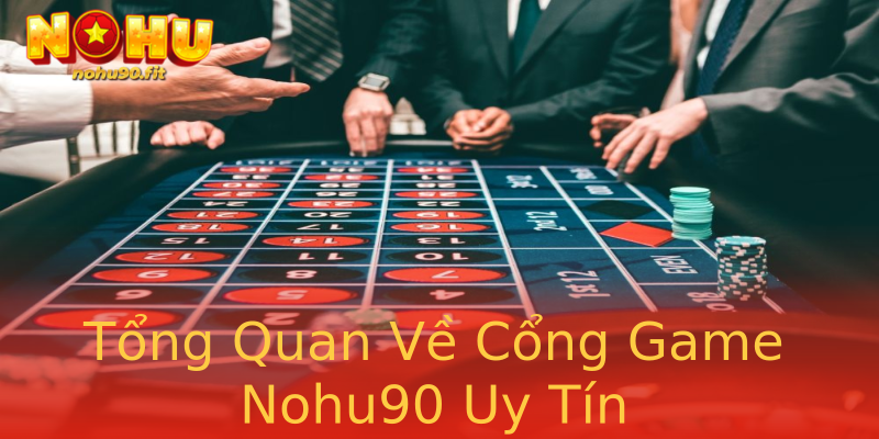 Tổng Quan Về Cổng Game Nohu90 Uy Tín Tổng Quan Về Cổng Game Nohu90 Uy Tín