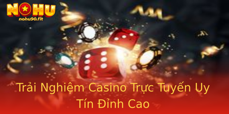 Trải Nghiệm Casino Trực Tuyến Uy Tín Đỉnh Cao Trải Nghiệm Casino Trực Tuyến Uy Tín Đỉnh Cao