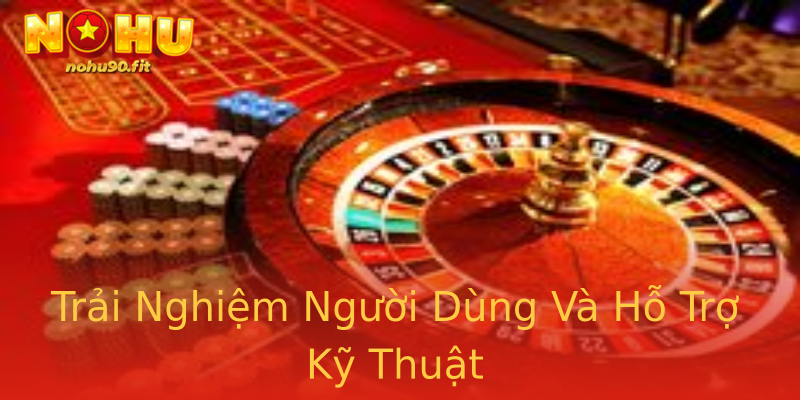 Trải Nghiệm Người Dùng Và Hỗ Trợ Kỹ Thuật Trải Nghiệm Người Dùng Và Hỗ Trợ Kỹ Thuật