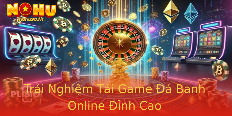 Trải Nghiệm Tải Game Đá Banh Online Đỉnh Cao Trải Nghiệm Tải Game Đá Banh Online Đỉnh Cao